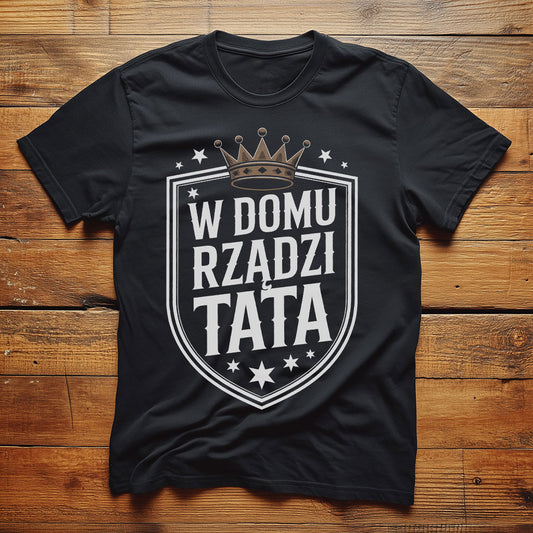 Koszulka W Domu Rządzi Tata – Śmieszny Prezent dla Ojca z Koroną
