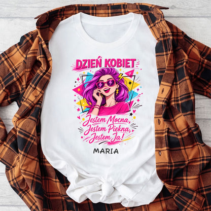 Bluza „Dzień Kobiet – Jestem Mocna, Jestem Piękna, Jestem Ja!” z imieniem – prezent na 8 marca – personalizowana