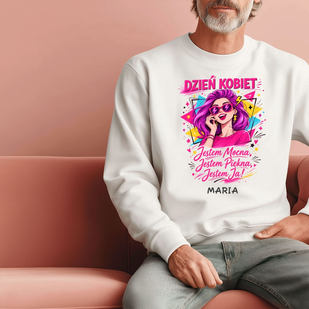 Bluza „Dzień Kobiet – Jestem Mocna, Jestem Piękna, Jestem Ja!” z imieniem – prezent na 8 marca – personalizowana