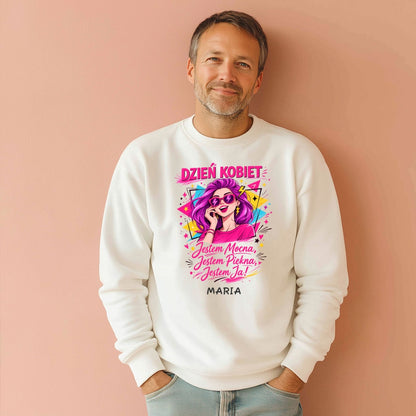Bluza „Dzień Kobiet – Jestem Mocna, Jestem Piękna, Jestem Ja!” z imieniem – prezent na 8 marca – personalizowana