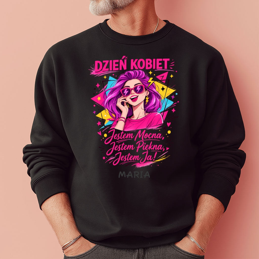 Bluza „Dzień Kobiet – Jestem Mocna, Jestem Piękna, Jestem Ja!” z imieniem – prezent na 8 marca – personalizowana